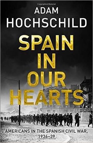 SPAIN IN OUR HEARTS: AMERICANS IN THE SPANISH CIVIL WAR