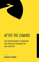 AFTER THE CAMINO: YOUR POCKET GUIDE TO INTEGRATING
