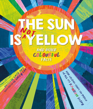 THE SUN IS (NOT) YELLOW AND OTHER COLORFUL FACTS