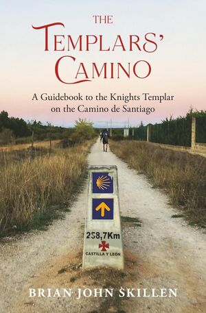 THE TEMPLARS' CAMINO: A GUIDE TO THE KNIGHTS TEMPL