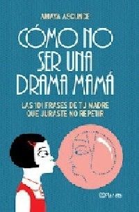 CÓMO NO SER UNA DRAMA MAMÁ