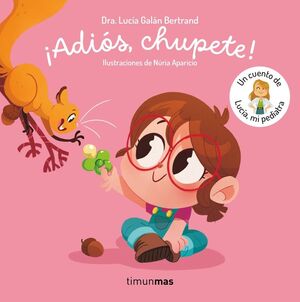 ADIOS, CHUPETE! UN CUENTO DE LUCIA, MI PEDIATRA