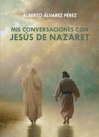 MIS CONVERSACIONES CON JESÚS DE NAZARET