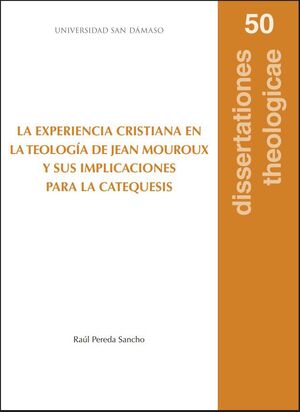LA EXPERIENCIA CRISTIANA EN LA TEOLOGÍA DE JEAN MOUROUX Y SUS IMPLICACIONES PARA LA CATEQUESIS