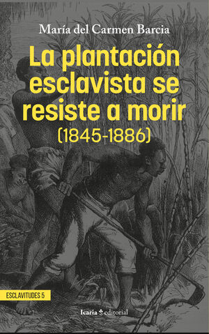 PLANTACION ESCLAVISTA SE RESISTE A MORIR, LA (1845-1886)