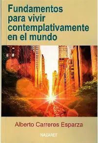 FUNDAMENTOS PARA VIVIR CONTEMPLATIVAMENTE EN EL MUNDO
