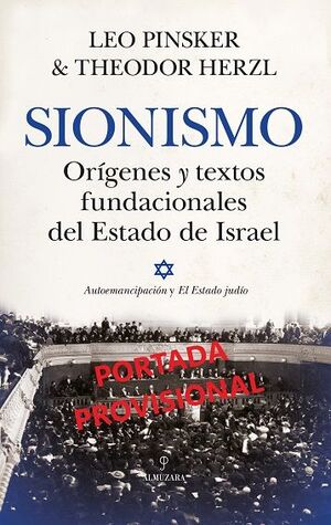 SIONISMO. ORIGENES Y TEXTOS FUNDACIONALES DEL ESTADO DE ISRAEL
