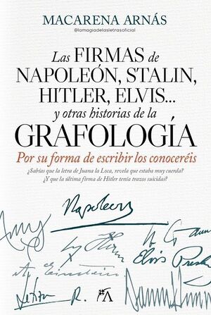 LAS FIRMAS DE NAPOLEÓN, STALIN, HITLER, ELVIS... Y OTRAS HISTORIAS DE LA GRAFOLOGÍA