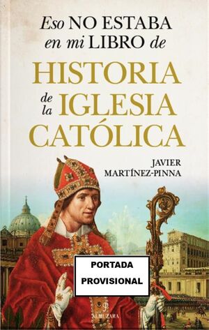 ESO NO ESTABA EN MI LIBRO DE HIST. DE LA IGLESIA CATÓLICA