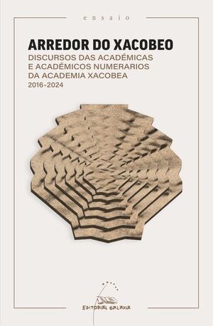 ARREDOR DO XACOBEO. DISCURSOS DAS ACADÉMICAS E ACADÉMICOS NUMERARIOS DA ACADEMIA