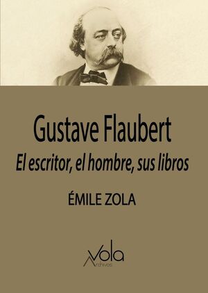 GUSTAVE FLAUBERT: EL ESCRITOR, EL HOMBRE, SUS LIBROS