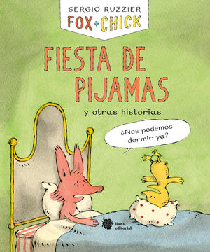 FOX + CHICK. FIESTA DE PIJAMAS Y OTRAS HISTORIAS