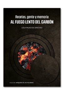 RECETAS, GENTE Y MEMORIA AL FUEGO LENTO DEL CARBON