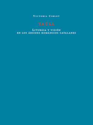 TAULL. LITURGIA Y VISIÓN EN LOS ÁBSIDES ROMÁNICOS CATALANES