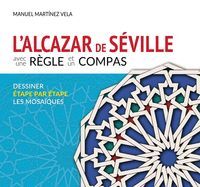 L'ALCAZAR DE SÉVILLE AVEC UNE RÈGLE ET UN COMPAS