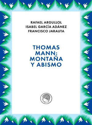 THOMAS MANN: MONTAÑA Y ABISMO
