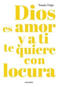 DIOS ES AMOR Y A TI TE QUIERE CON LOCURA
