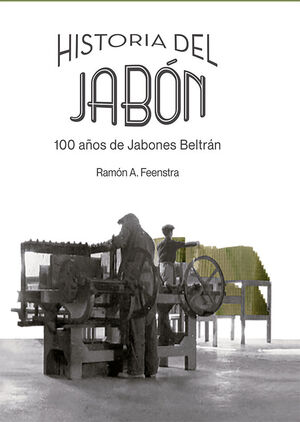 HISTORIA DEL JABÓN. 100 AÑOS DE JABONES BELTRÁN
