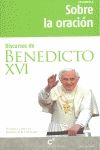 SOBRE LA ORACION. DISCURSOS DE BENEDICTO XVI