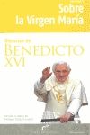 SOBRE LA VIRGEN MARIA. DISCURSOS DE BENEDICTO XVI