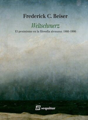 WELTSCHMERZ - EL PESIMISMO EN LA FILOSOFÍA ALEMANA: 1860-1900