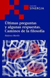 ÚLTIMAS PREGUNTAS Y ALGUNAS RESPUESTAS. CAMINOS DE LA FILOSOFÍA