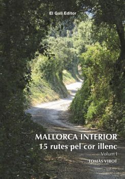 MALLORCA INTERIOR. 15 RUTES PEL COR ILLENC VOL. 1