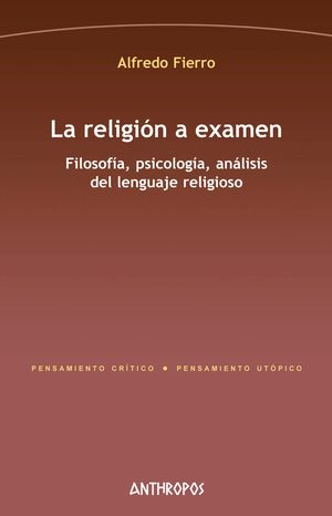LA RELIGIÓN A EXAMEN : FILOSOFÍA, PSICOLOGÍA, ANÁLISIS DEL LENGUAJE RELIGIOSO