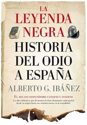 LEYENDA NEGRA: LA HISTORIA DEL ODIO A ESPAÑA