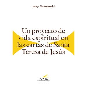 UN PROYECTO DE VIDA ESPIRITUAL EN LAS CARTAS DE SANTA TERESA DE JESÚS