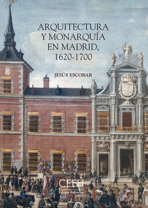 ARQUITECTURA Y MONARQUIA EN MADRID, 1620-1700