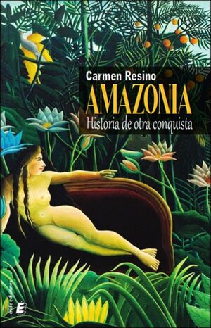 AMAZONIA. HISTORIA DE OTRA CONQUISTA