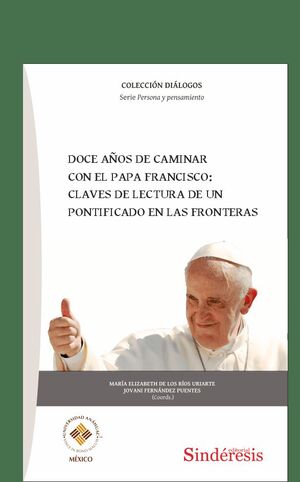 DOCE AÑOS DE CAMINAR CON EL PAPA FRANCISCO: CLAVES DE LECTURA DE UN PONTIFICADO