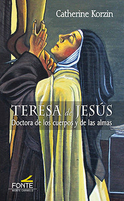TERESA DE JESUS, DOCTORA DE LOS CUERPOS Y DE LAS ALMAS