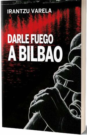 DARLE FUEGO A BILBAO