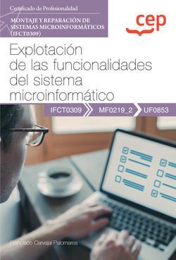 MANUAL. EXPLOTACIÓN DE LAS FUNCIONALIDADES DEL SISTEMA MICROINFORMÁTICO (UF0853)