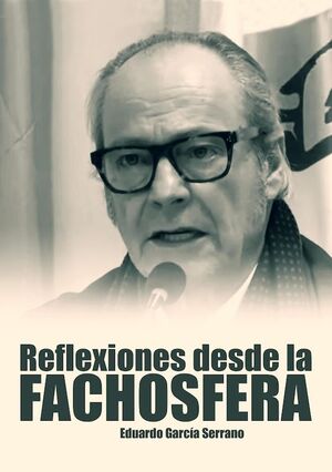 REFLEXIONES DESDE LA FACHOSFERA. EDUARDO GARCÍA SERRANO