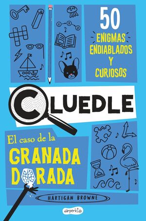 CLUEDLE: EL CASO DE LA GRANADA DORADA: 50 ENIGMAS ENDIABLADOS Y CURIOSOS (LIBRO