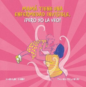 MI MADRE TIENE UNA ENFERMEDAD INVISIBLE, PERO YO LA VEO!
