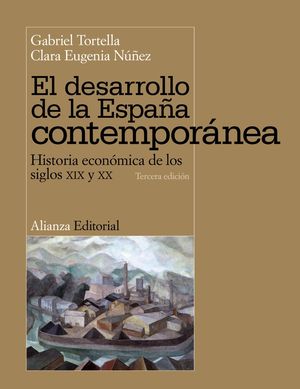 EL DESARROLLO DE LA ESPAÑA CONTEMPORÁNEA : HISTORIA ECONÓMICA DE LOS SIGLOS XIX Y XX