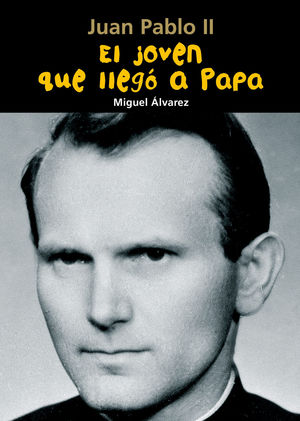 JUAN PABLO II. EL JOVEN QUE LLEGÓ A PAPA