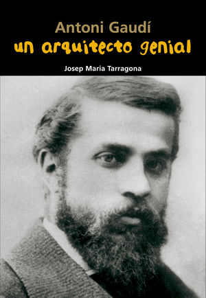 ANTONI GAUDÍ. UN ARQUITECTO GENIAL BIOGRAFÍA JOVEN
