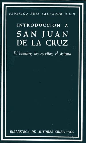 INTRODUCCIÓN A SAN JUAN DE LA CRUZ. EL HOMBRE, LOS ESCRITOS, EL SISTEMA