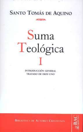 SUMA TEOLÓGICA, I: INTRODUCCIÓN GENERAL; TRATADO DE DIOS UNO (1 Q. 1-26)