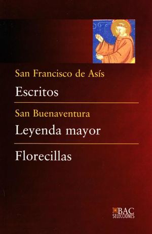 ESCRITOS (DE SAN FRANCISCO); LEYENDA MAYOR (DE SAN BUENAVENTURA) ; FLORECILLAS (ANÓNIMO)