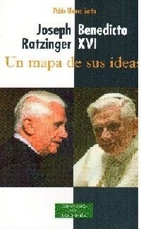 JOSEPH RATZINGER - BENEDICTO XVI: UN MAPA DE SUS IDEAS