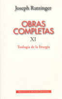 OBRAS COMPLETAS DE JOSEPH RATZINGER. XI: TEOLOGÍA DE LA LITURGIA