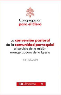 LA CONVERSIÓN PASTORAL DE LA COMUNIDAD PARROQUIAL AL SERVICIO DE LA MISIÓN EVANGELIZADORA DE LA IGLESIA