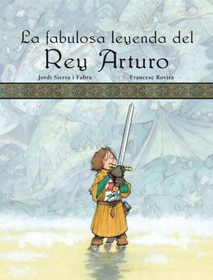 LA FABULOSA LEYENDA DEL REY ARTURO, POR JORDI SIERRA I FABRA