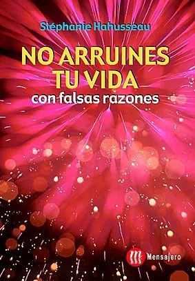 NO ARRUINES TU VIDA CON FALSAS RAZONES
